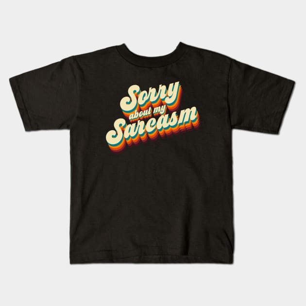 Sorry About My Sarcasm Kids T-Shirt by rydrew